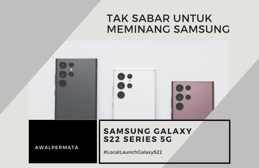 Tak Sabar Untuk Meminang Samsung Galaxy S22 Series